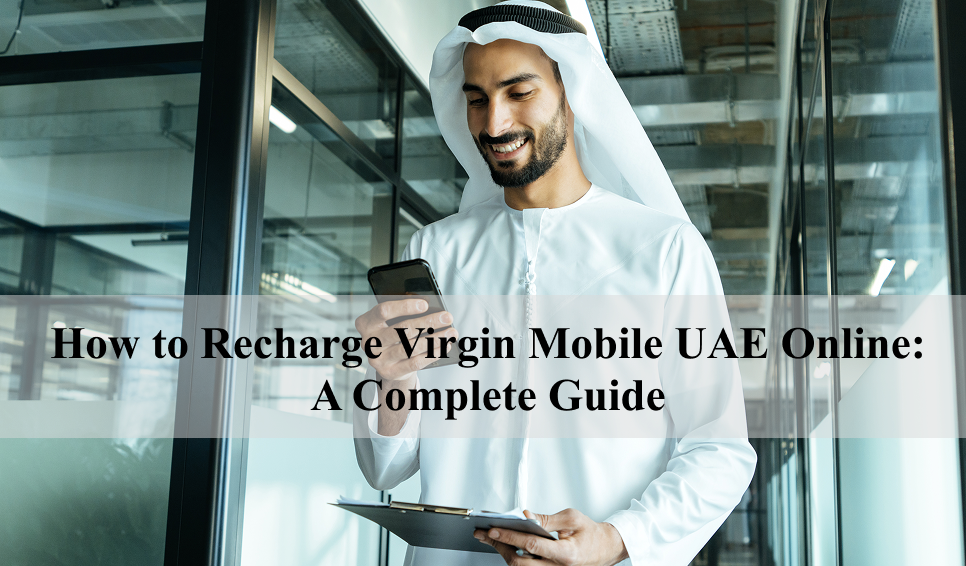 How to Recharge Virgin Mobile UAE Online: A Complete Guide